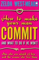 How to Make Your Man Commit: And What to Do if He Won't 0340717807 Book Cover