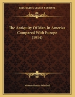 The Antiquity Of Man In America Compared With Europe 1104783126 Book Cover