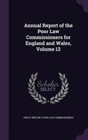 Annual Report of the Poor Law Commissioners for England and Wales, Volume 12 1341260925 Book Cover