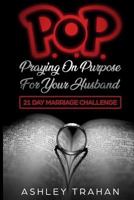 POP Marriage Challenge: 21 Days of Praying on Purpose 4 Your Husband 1724986163 Book Cover