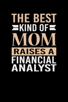 The Best Kind Of Mom Raises A Financial Analyst: Mother's day Financial Analyst Mom Writing Journal Lined, Diary, Notebook (6 x 9) 120 Page 167350339X Book Cover
