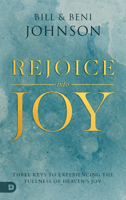 Rejoice Into Joy: Three Keys to Experiencing the Fullness of Heaven's Joy 0768457408 Book Cover