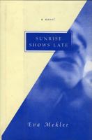 Sunrise Shows Late: A Novel 1882593588 Book Cover