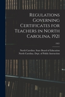 Regulations Governing Certificates for Teachers in North Carolina, 1921; 1921 1246897024 Book Cover