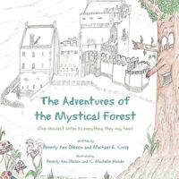 The Adventures of the Mystical Forest: One Shouldn't Listen to Everything They May Hear 1467024562 Book Cover