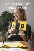 Young Linguist's Phrasebook: Essential Idioms, Phrases, and Expressions for Non-Native English Speakers B0DW7CQZMZ Book Cover