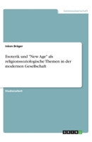 Esoterik und "New Age" als religionssoziologische Themen in der modernen Gesellschaft (German Edition) 3668825432 Book Cover