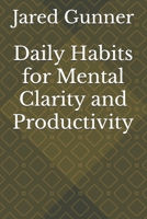 Daily Habits for Mental Clarity and Productivity B0F1Y17J8N Book Cover