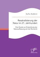 Resakralisierung der Natur im 21. Jahrhundert: Eine Studie zur Entwicklung der Naturauffassung seit der Romantik 3961467838 Book Cover