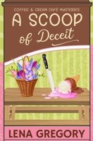 A Scoop of Deceit (Coffee & Cream Café Mysteries) B0GQT8DG2T Book Cover