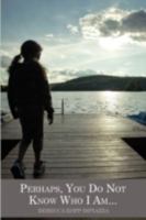 Perhaps You Do Not Know Who I Am 0980178088 Book Cover