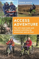 Access Adventure : The Ultimate Book of Trails and Adventures by Wheelchair and on Foot 1844867242 Book Cover