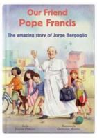 Our Friend Pope Francis: The Amazing Story of Jorge Bergoglio (CTS Kids) 1860829112 Book Cover