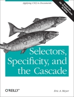 Selectors, Specificity, and the Cascade: Applying Css3 to Documents 1449342493 Book Cover