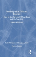 Dealing with Difficult Parents (Teacher Edition): How To Get Parents Off Your Back and On Your Side 1032986441 Book Cover