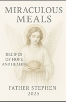 Miraculous meals: Recipes of hope and healing B0FNRQ7V58 Book Cover