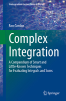 Complex Integration: A Compendium of Smart and Little-Known Techniques for Evaluating Integrals and Sums (Undergraduate Lecture Notes in Physics) 3031242270 Book Cover