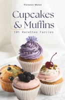 Cupcakes & Muffins: 101 Recettes Faciles (French Edition) B0GRT17BH8 Book Cover