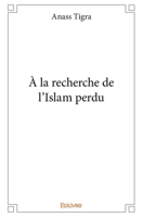 À la recherche de l'Islam perdu (French Edition) 2414186364 Book Cover