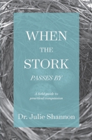 When the Stork Passes By : A Field Guide to Practical Compassion 1734177632 Book Cover