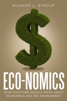 Eco-nomics: What Everyone Should Know About Economics and the Enviroment. 1944424008 Book Cover