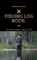 Fishing Log Book: For Kids and Adults 1651122067 Book Cover