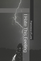 I Hate This Feeling (Francesca's Poetry) B0GCZHGSQT Book Cover