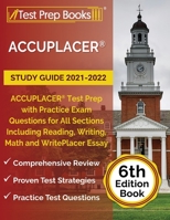 ACCUPLACER Study Guide 2021-2022: ACCUPLACER Test Prep with Practice Exam Questions for All Sections Including Reading, Writing, Math and WritePlacer Essay [6th Edition Book] 1637758936 Book Cover