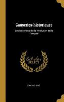 Causeries historiques: Les historiens de la revolution et de l'empire 1022716158 Book Cover