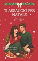 Ti assaggio per Natale (Italian Edition) B0FVV7QPTK Book Cover