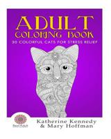 Adult Coloring Book: 30 Colorful Cats For Stress Relief 1523694513 Book Cover