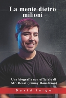 La mente dietro milioni: Una biografia non ufficiale di Mr. Beast (Jimmy Donaldson) (Italian Edition) B0F6NS8K21 Book Cover