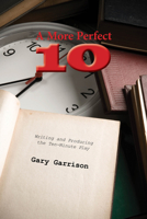 A More Perfect Ten: Writing and Producing the Ten-Minute Play