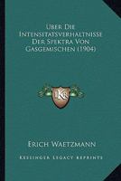 Uber Die Intensitatsverhaltnisse Der Spektra Von Gasgemischen (1904) 1146695993 Book Cover