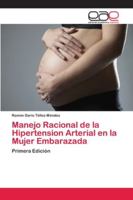Manejo Racional de la Hipertension Arterial en la Mujer Embarazada: Primera Edición 6202116005 Book Cover