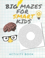 Big Mazes for Smart Kids: Activity book for the Smartest kids / Easy mazes to Hard ones/ Solve mazes at home /difficult puzzles ..... 8.5x11 inc B087SJWCZR Book Cover