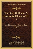 The Story of Rome as Greeks and Romans Tell it; an Elementary Source-book 102204768X Book Cover