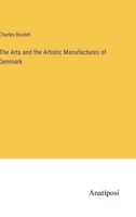 The Arts and the Artistic Manufactures of Denmark 1020680040 Book Cover