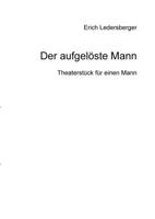 Der aufgelöste Mann: Theaterstück für eine Person (German Edition) 375284809X Book Cover