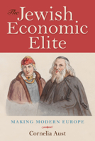 The Jewish Economic Elite: Making Modern Europe 0253032164 Book Cover