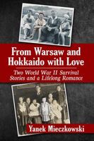 From Warsaw and Hokkaido with Love: Two World War II Survival Stories and a Lifelong Romance 1476692106 Book Cover