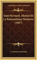 Saint Bernard, Abelard Et Le Rationalisme Moderne (1867) 1160249903 Book Cover