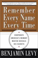Remember Every Name Every Time: Corporate America's Memory Master Reveals His Secrets 0684873931 Book Cover