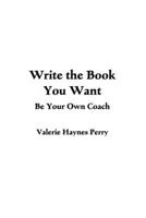 Write the Book You Want: Be Your Own Coach B087SJ2YKC Book Cover