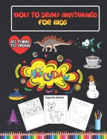 How to draw anythings for kids: Step by Step Drawing animals and all things + Activity coloring Book for Kids B08N3NBQJL Book Cover