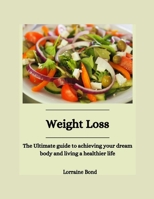 WEIGHT LOSS: The Ultimate guide to achieving your dream body and living a healthier life B0CRRZKBV3 Book Cover