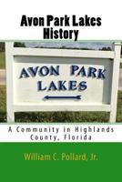 Avon Park Lakes History: A Community in Highlands County, Florida 1523296100 Book Cover
