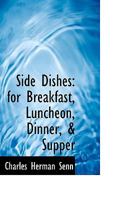 Side Dishes: For Breakfast, Luncheon, Dinner, & Supper 0530244659 Book Cover