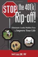 Stop the 401(k) Rip-off!: Eliminate Costly Hidden Fees to Improve Your Life 1934454079 Book Cover