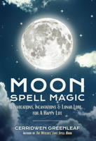 Moon Spell Magic: Invocations, Incantations & Lunar Lore for a Happy Life 1633535622 Book Cover